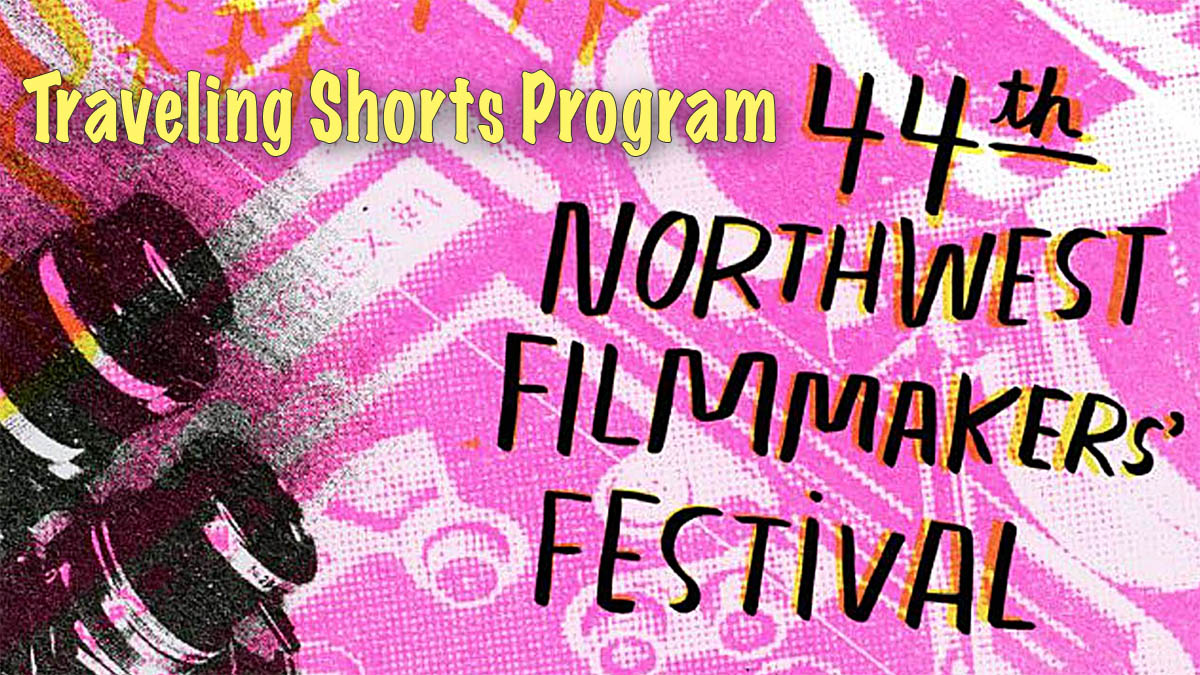 Northwest Filmmakers’ Fest Traveling Shorts